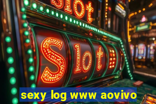 sexy log www aovivo